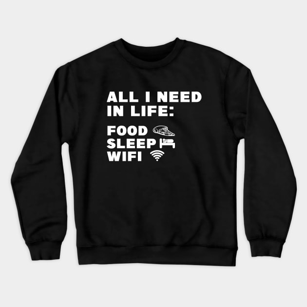 All I Need in Life Food Pizza Sleep WiFi Crewneck Sweatshirt by DesignergiftsCie